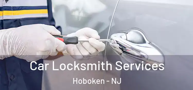 Car Locksmith Services Hoboken - NJ