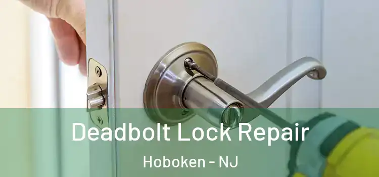  Deadbolt Lock Repair Hoboken - NJ