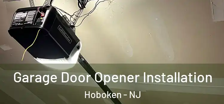  Garage Door Opener Installation Hoboken - NJ