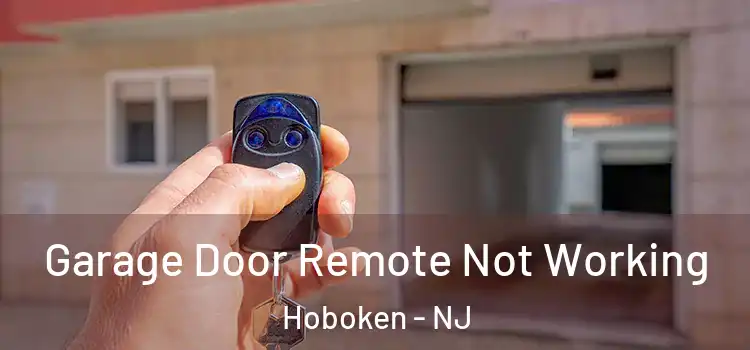  Garage Door Remote Not Working Hoboken - NJ
