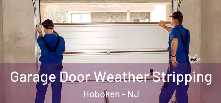  Garage Door Weather Stripping Hoboken - NJ