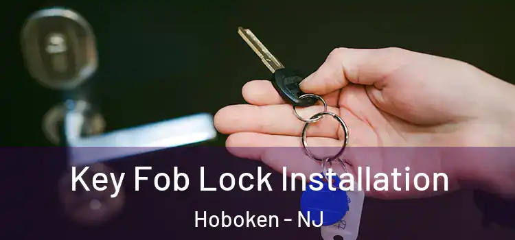  Key Fob Lock Installation Hoboken - NJ